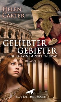 Скачать Geliebter Gebieter - Eine Sklavin im Zeichen Roms | Erotischer Roman - Helen Carter