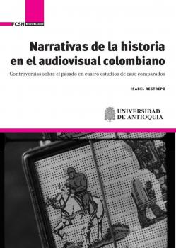 Скачать Narrativas de la historia en el audiovisual colombiano - Isabel Restrepo