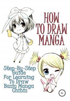 Скачать How to draw manga: Step-by-step guide for learning to draw basic manga chibis - Sofia Kim