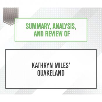 Скачать Summary, Analysis, and Review of Kathryn Miles' Quakeland (Unabridged) - Start Publishing Notes