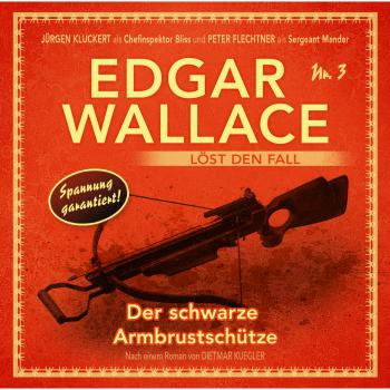 Скачать Edgar Wallace - Edgar Wallace löst den Fall, Nr. 3: Der schwarze Armbrustschütze - Dietmar Kuegler