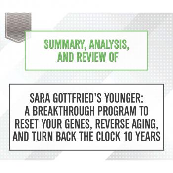 Скачать Summary, Analysis, and Review of Sara Gottfried's Younger: A Breakthrough Program to Reset Your Genes, Reverse Aging, and Turn Back the Clock 10 Years (Unabridged) - Start Publishing Notes
