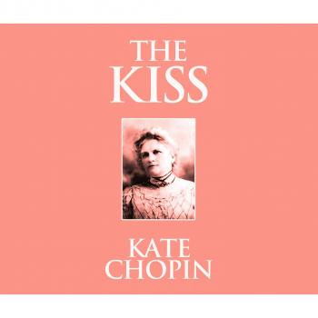 Скачать The Kiss (Unabridged) - Kate Chopin
