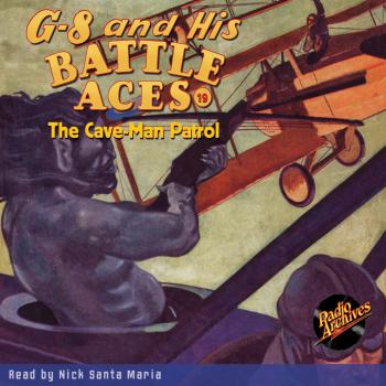 Скачать The Cave-Man Patrol - G-8 and His Battle Aces 19 (Unabridged) - Robert Jasper Hogan