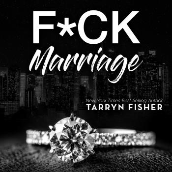 Скачать F*ck Marriage (Unabridged) - Tarryn Fisher