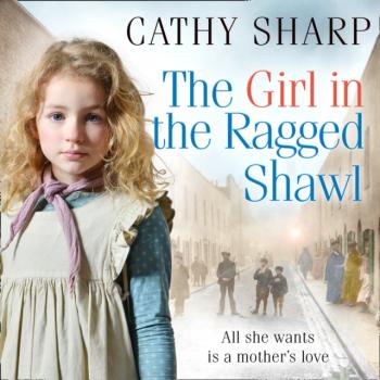 Скачать Girl in the Ragged Shawl (The Children of the Workhouse, Book 1) - Cathy Sharp