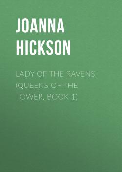 Скачать Lady of the Ravens (Queens of the Tower, Book 1) - Joanna Hickson