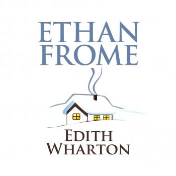 Скачать Ethan Frome (Unabridged) - Edith Wharton