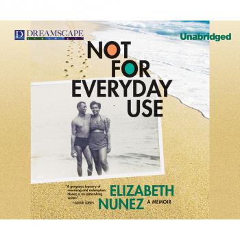 Скачать Not for Everyday Use - A Memoir (Unabridged) - Elizabeth Nunez