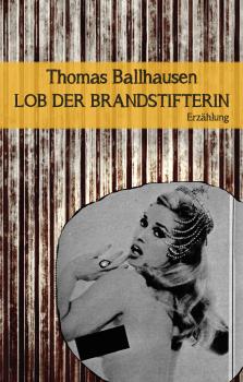 Скачать Lob der Brandstifterin - Thomas Ballhausen