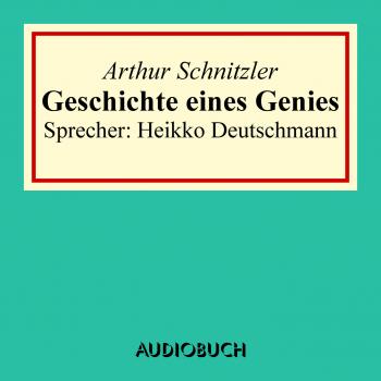 Скачать Geschichte eines Genies - Артур Шницлер