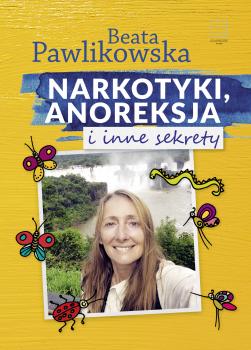 Скачать Narkotyki, anoreksja i inne sekrety - Beata Pawlikowska