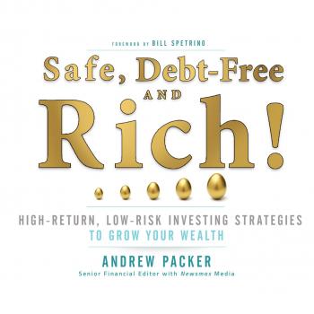 Скачать Safe, Debt-Free, and Rich! - High-Return, Low-Risk Investing Strategies That Can Make You Wealthy (Unabridged) - Andrew Packer