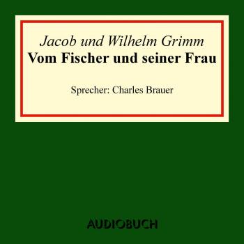 Скачать Vom Fischer und seiner Frau (Ungekürzte Lesung) - Jacob Grimm