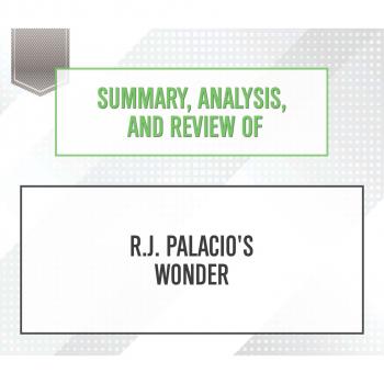 Скачать Summary, Analysis, and Review of R.J. Palacio's Wonder (Unabridged) - Start Publishing Notes