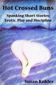 Скачать Hot Crossed Buns: Spanking short stories of erotic, play and discipline - Susan Kohler