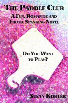 Скачать The Paddle Club: A Fun, Romantic and Erotic Spanking Novel - Susan Kohler