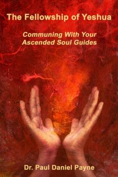 Скачать The Fellowship of Yeshua: Communing With Your Ascended Soul Guide - Paul Daniel Payne