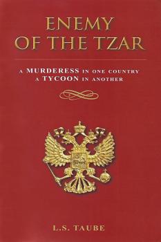 Скачать Enemy of the Tzar: A Murderess in One Country, A Tycoon in Another - Lester S. Taube