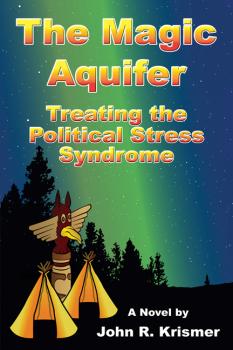 Скачать The Magic Aquifer: Treating the Political Stress Syndrome A Novel - John R. Krismer