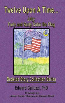 Скачать Twelve Upon A Time... July: Furly and Kurly Color the Flag Bedside Story Collection Series - Edward Galluzzi
