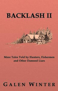 Скачать Backlash II: More Tales Told by Hunters, Fishermen and Other Damned Liars - Galen Winter
