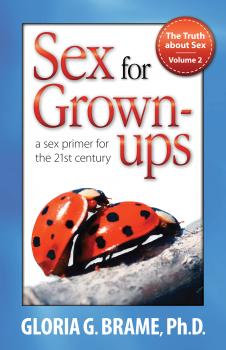 Скачать The Truth About Sex, A Sex Primer for the 21st Century Volume II: Sex for Grown-Ups - Gloria G. Brame