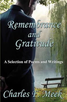 Скачать Remembrance and Gratitude: A Selection of Poems and Writings - Charles F. Meek