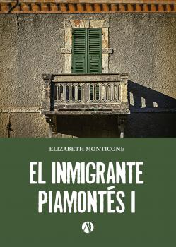 Скачать El inmigrante piamontés I - Elizabeth Vilma Rodríguez Monticone