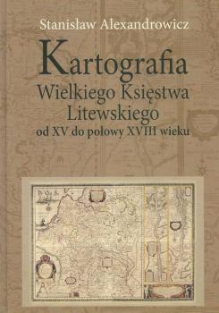 Скачать Kartografia Wielkiego Księstwa Litewskiego od XV do połowy XVIII wieku - Stanisław Alexandrowicz