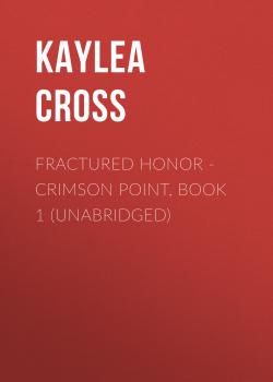 Скачать Fractured Honor - Crimson Point, Book 1 (Unabridged) - Kaylea Cross