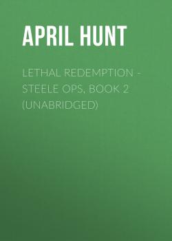 Скачать Lethal Redemption - Steele Ops, Book 2 (Unabridged) - April Hunt