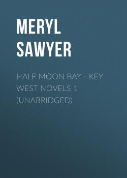 Скачать Half Moon Bay - Key West Novels 1 (Unabridged) - Meryl  Sawyer