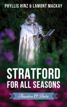 Скачать Stratford For All Seasons: Theatre & Arts - Phyllis Hinz