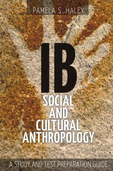 Скачать Ib Social and Cultural Anthropology: - Pamela S. Haley