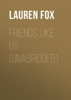 Скачать Friends Like Us (Unabridged) - Lauren Fox