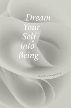 Скачать Dream Your Self into Being - Bonnie Bahira Buckner