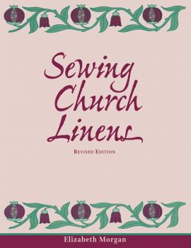 Скачать Sewing Church Linens, Revised Edition - Elizabeth Morgan
