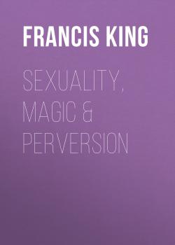 Скачать Sexuality, Magic & Perversion - Francis King