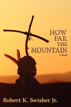 Скачать How Far the Mountain - Robert K. Swisher Jr.