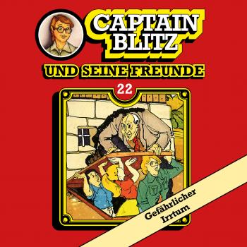 Скачать Captain Blitz und seine Freunde, Folge 22: Gefährlicher Irrtum - Steffen Kent