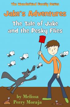 Скачать Jake's Adventures: Tale of Jake and the Pesky Flies - Melissa Perry Moraja