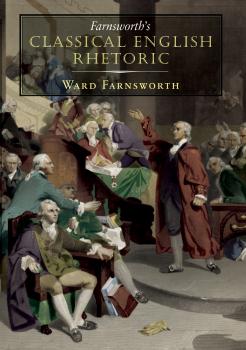 Скачать Farnsworth's Classical English Rhetoric - Ward Farnsworth
