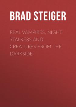 Скачать Real Vampires, Night Stalkers and Creatures from the Darkside - Brad  Steiger