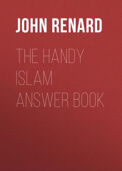 Скачать The Handy Islam Answer Book - John Renard