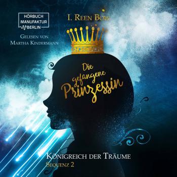 Скачать Die gefangene Prinzessin - Königreich der Träume, Sequenz 2 (ungekürzt) - I. Reen Bow