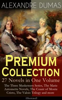 Скачать ALEXANDRE DUMAS Premium Collection - 27 Novels in One Volume - Alexandre Dumas