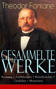 Скачать Gesammelte Werke: Romane + Erzählungen + Reiseberichte + Gedichte + Memoiren - Theodor Fontane
