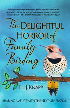 Скачать The Delightful Horror of Family Birding - Eli J. Knapp