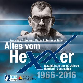 Скачать Altes vom Hexxer - Geschichten aus 50 Jahren Handball-Bundesliga (Ungekürzte Lesung) - Erik Eggers